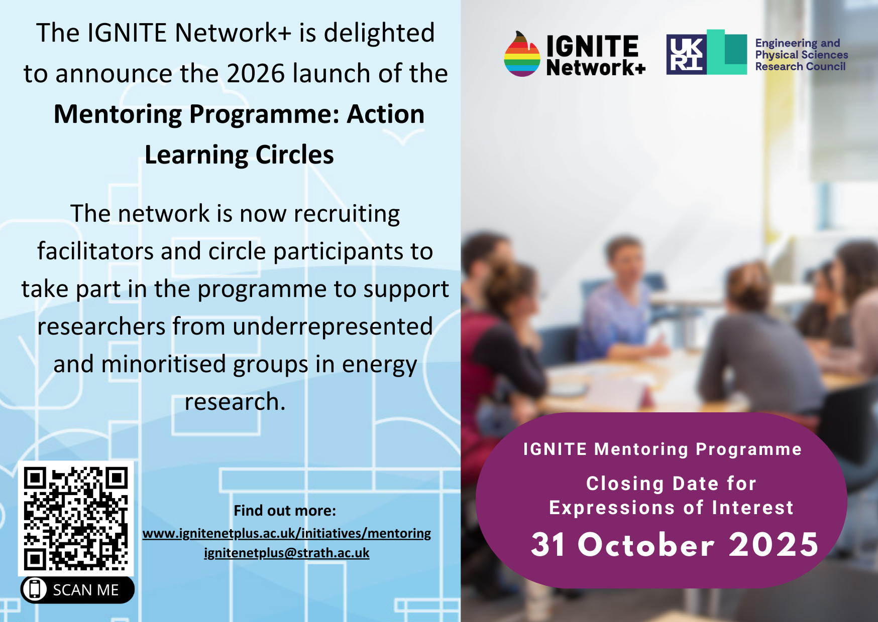 We are delighted to announce the 2026 launch of the IGNITE mentoring Programme: Action Learning Circles!  The network is now recruiting facilitators and circle participants to take part in the Programme to support researchers from underrepresented and minoritised groups in energy research.  Closing Date for  Expressions of interest: 31 October January 2025. More information at wwww.ignitenetplus.ac.uk/initiatives/mentoring